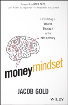 Money Mindset : Formulating a Wealth Strategy in the 21st Century