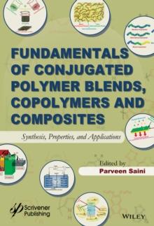 Fundamentals of Conjugated Polymer Blends, Copolymers and Composites : Synthesis, Properties, and Applications