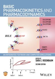 Basic Pharmacokinetics and Pharmacodynamics : An Integrated Textbook and Computer Simulations