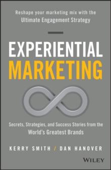 Experiential Marketing : Secrets, Strategies, and Success Stories from the World's Greatest Brands