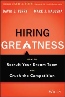 Hiring Greatness : How to Recruit Your Dream Team and Crush the Competition