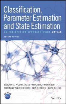 Classification, Parameter Estimation and State Estimation : An Engineering Approach Using MATLAB