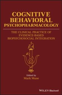 Cognitive Behavioral Psychopharmacology : The Clinical Practice of Evidence-Based Biopsychosocial Integration