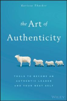 The Art of Authenticity : Tools to Become an Authentic Leader and Your Best Self