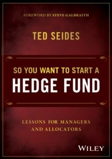 So You Want to Start a Hedge Fund : Lessons for Managers and Allocators