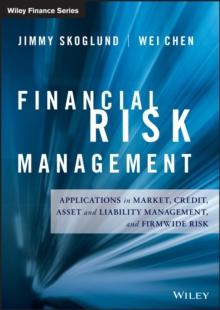 Financial Risk Management : Applications in Market, Credit, Asset and Liability Management and Firmwide Risk