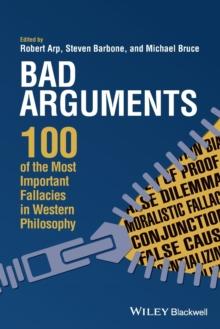 Bad Arguments : 100 of the Most Important Fallacies in Western Philosophy