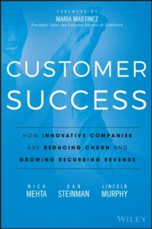 Customer Success : How Innovative Companies Are Reducing Churn and Growing Recurring Revenue