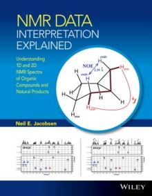 NMR Data Interpretation Explained : Understanding 1D and 2D NMR Spectra of Organic Compounds and Natural Products