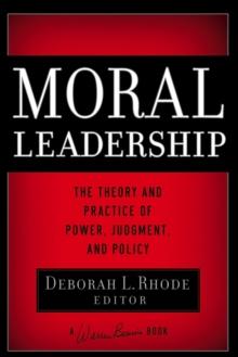 Moral Leadership : The Theory and Practice of Power, Judgment, and Policy