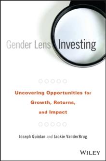 Gender Lens Investing : Uncovering Opportunities for Growth, Returns, and Impact