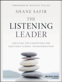 The Listening Leader : Creating the Conditions for Equitable School Transformation