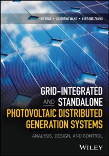 Grid-Integrated and Standalone Photovoltaic Distributed Generation Systems : Analysis, Design, and Control