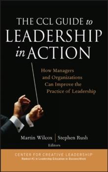 The CCL Guide to Leadership in Action : How Managers and Organizations Can Improve the Practice of Leadership