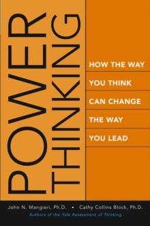 Power Thinking : How the Way You Think Can Change the Way You Lead