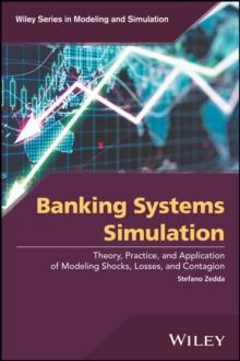 Banking Systems Simulation : Theory, Practice, and Application of Modeling Shocks, Losses, and Contagion