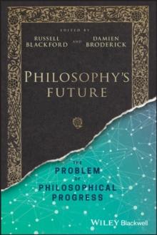 Philosophy's Future : The Problem of Philosophical Progress