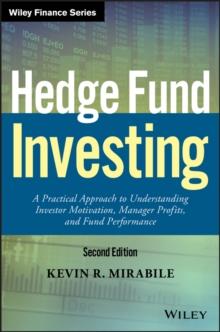 Hedge Fund Investing : A Practical Approach to Understanding Investor Motivation, Manager Profits, and Fund Performance