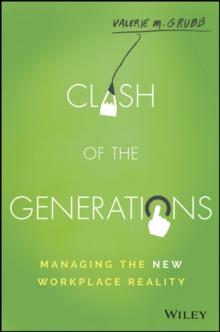 Clash of the Generations : Managing the New Workplace Reality