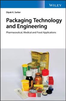 Packaging Technology and Engineering : Pharmaceutical, Medical and Food Applications