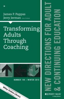 Transforming Adults Through Coaching: New Directions for Adult and Continuing Education, Number 148