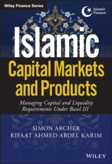 Islamic Capital Markets and Products : Managing Capital and Liquidity Requirements Under Basel III