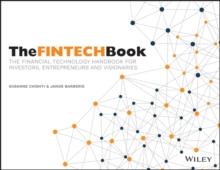 The FINTECH Book : The Financial Technology Handbook for Investors, Entrepreneurs and Visionaries