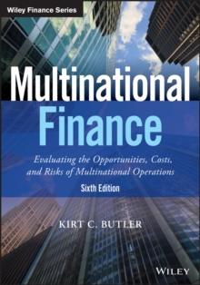 Multinational Finance : Evaluating the Opportunities, Costs, and Risks of Multinational Operations