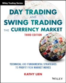 Day Trading and Swing Trading the Currency Market : Technical and Fundamental Strategies to Profit from Market Moves