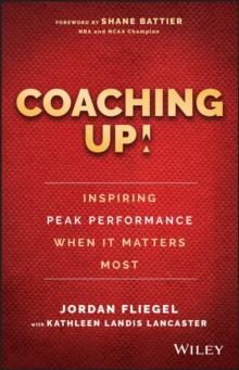 Coaching Up! Inspiring Peak Performance When It Matters Most