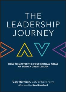 The Leadership Journey : How to Master the Four Critical Areas of Being a Great Leader