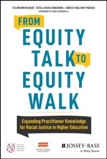 From Equity Talk to Equity Walk : Expanding Practitioner Knowledge for Racial Justice in Higher Education