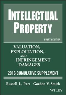 Intellectual Property : Valuation, Exploitation, and Infringement Damages, 2016 Cumulative Supplement