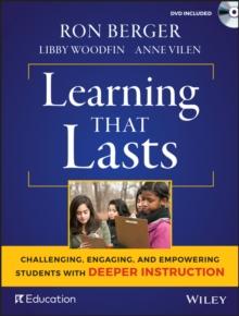 Learning That Lasts : Challenging, Engaging, and Empowering Students with Deeper Instruction