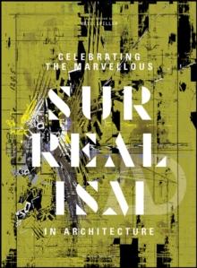 Celebrating the Marvellous : Surrealism in Architecture