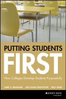 Putting Students First : How Colleges Develop Students Purposefully