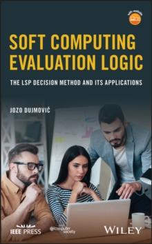 Soft Computing Evaluation Logic : The LSP Decision Method and Its Applications