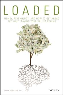 Loaded : Money, Psychology, and How to Get Ahead without Leaving Your Values Behind