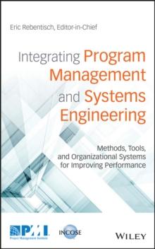 Integrating Program Management and Systems Engineering : Methods, Tools, and Organizational Systems for Improving Performance