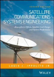 Satellite Communications Systems Engineering : Atmospheric Effects, Satellite Link Design and System Performance