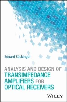 Analysis and Design of Transimpedance Amplifiers for Optical Receivers