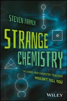 Strange Chemistry : The Stories Your Chemistry Teacher Wouldn't Tell You