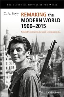 Remaking the Modern World 1900 - 2015 : Global Connections and Comparisons