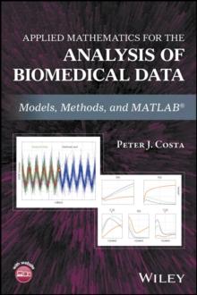 Applied Mathematics for the Analysis of Biomedical Data : Models, Methods, and MATLAB