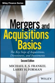 Mergers and Acquisitions Basics : The Key Steps of Acquisitions, Divestitures, and Investments