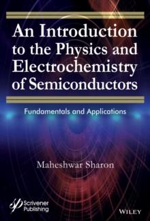 An Introduction to the Physics and Electrochemistry of Semiconductors : Fundamentals and Applications