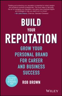 Build Your Reputation : Grow Your Personal Brand for Career and Business Success