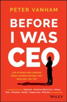 Before I Was CEO : Life Stories and Lessons from Leaders Before They Reached the Top