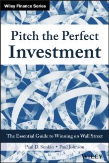 Pitch the Perfect Investment : The Essential Guide to Winning on Wall Street