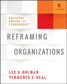 Reframing Organizations : Artistry, Choice, and Leadership